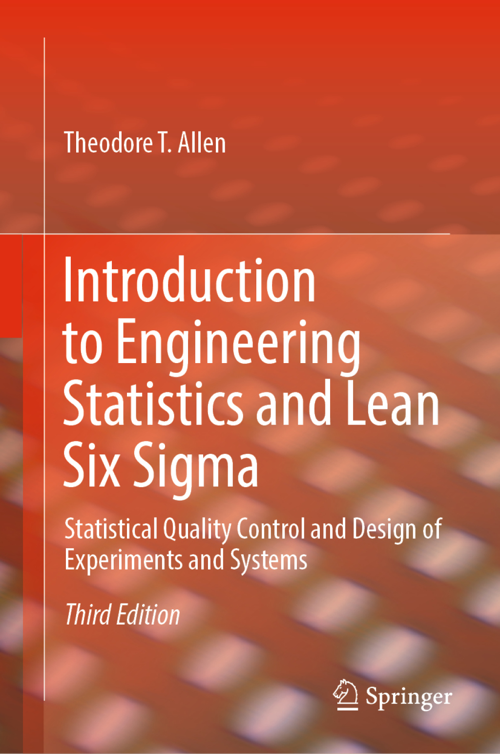 Introduction to Engineering Statistics and Lean Six Sigma Statistical Quality Control and Design of Experiments and Systems 3rd Edition