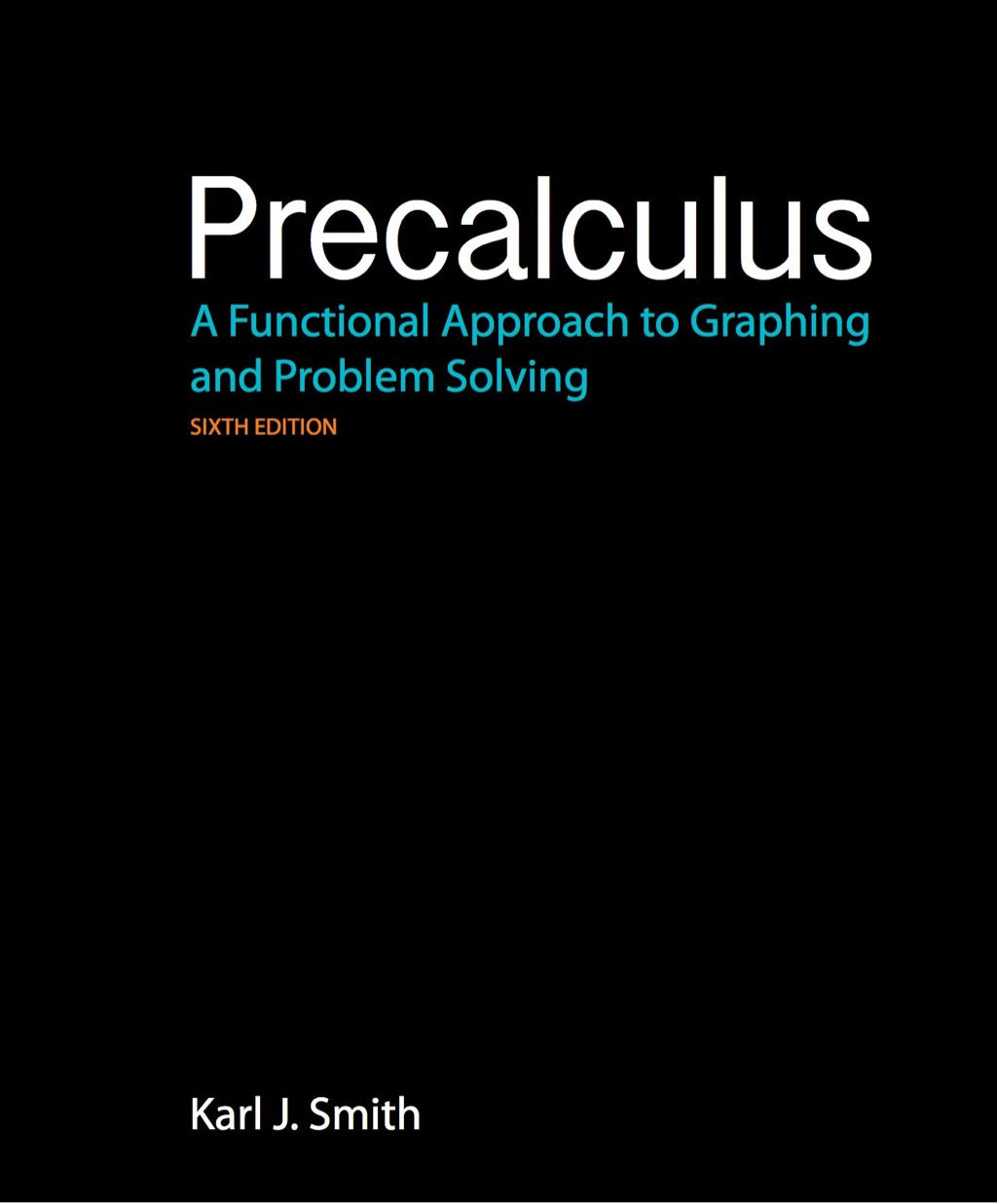Precalculus: A Functional Approach to Graphing and Problem Solving A Functional Approach to Graphing and Problem Solving 6th Edition