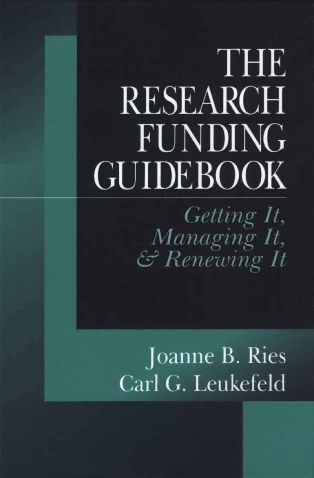 The Research Funding Guidebook Getting It, Managing It, and Renewing It 1st Edition