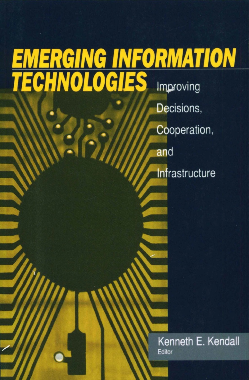 Emerging Information Technology Improving Decisions, Cooperation, and Infrastructure 1st Edition