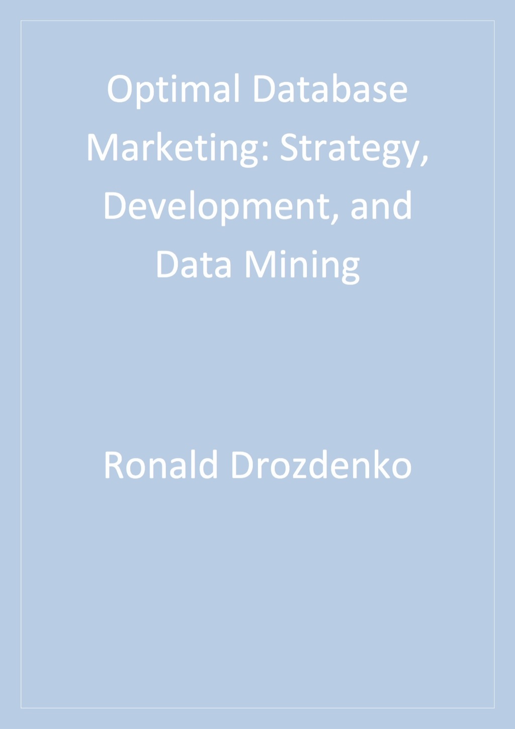 Optimal Database Marketing Strategy, Development, and Data Mining 1st Edition