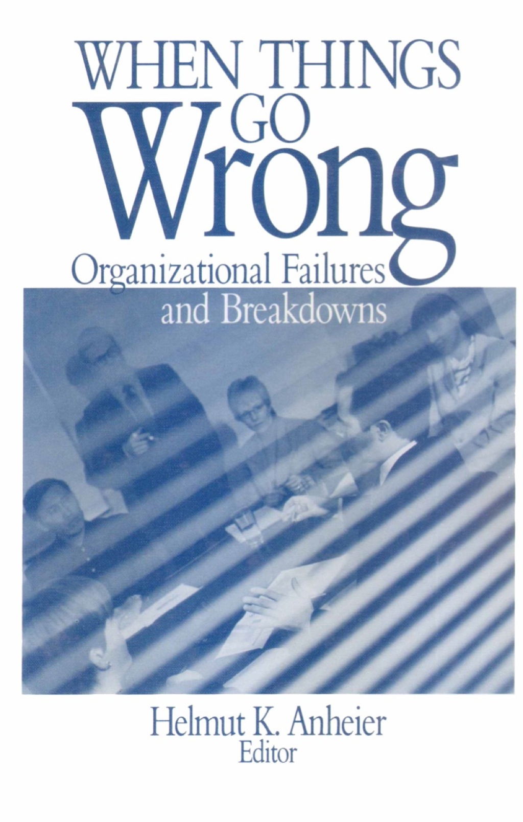When Things Go Wrong Organizational Failures and Breakdowns 1st Edition