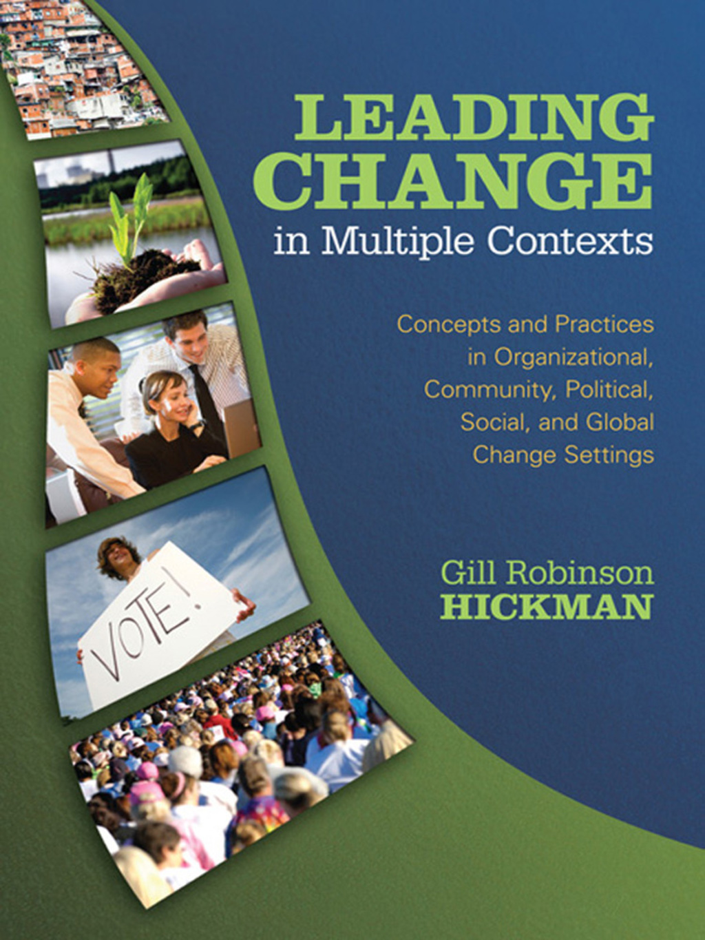 Leading Change in Multiple Contexts Concepts and Practices in Organizational, Community, Political, Social, and Global Change Settings 1st Edition