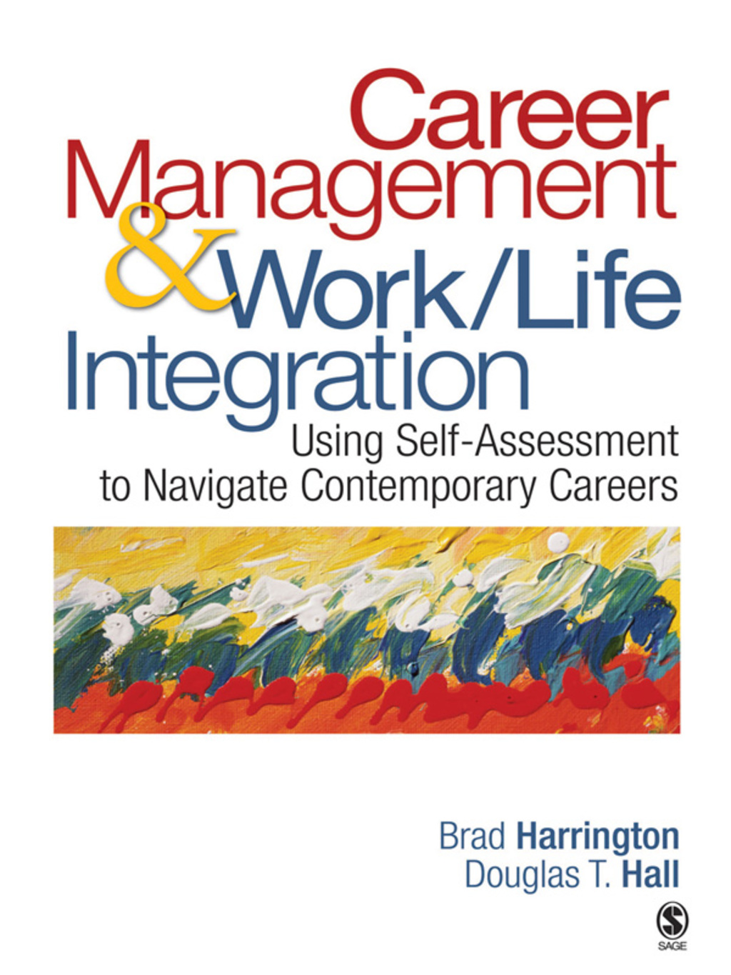 Career Management & Work-Life Integration Using Self-Assessment to Navigate Contemporary Careers 1st Edition