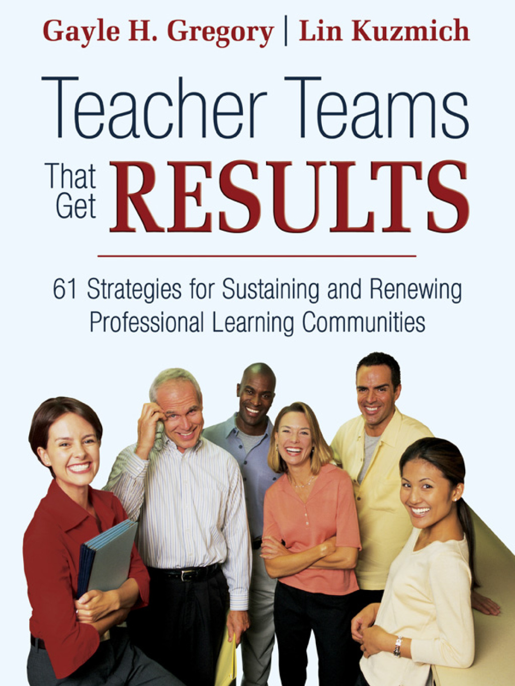 Teacher Teams That Get Results 61 Strategies for Sustaining and Renewing Professional Learning Communities 1st Edition