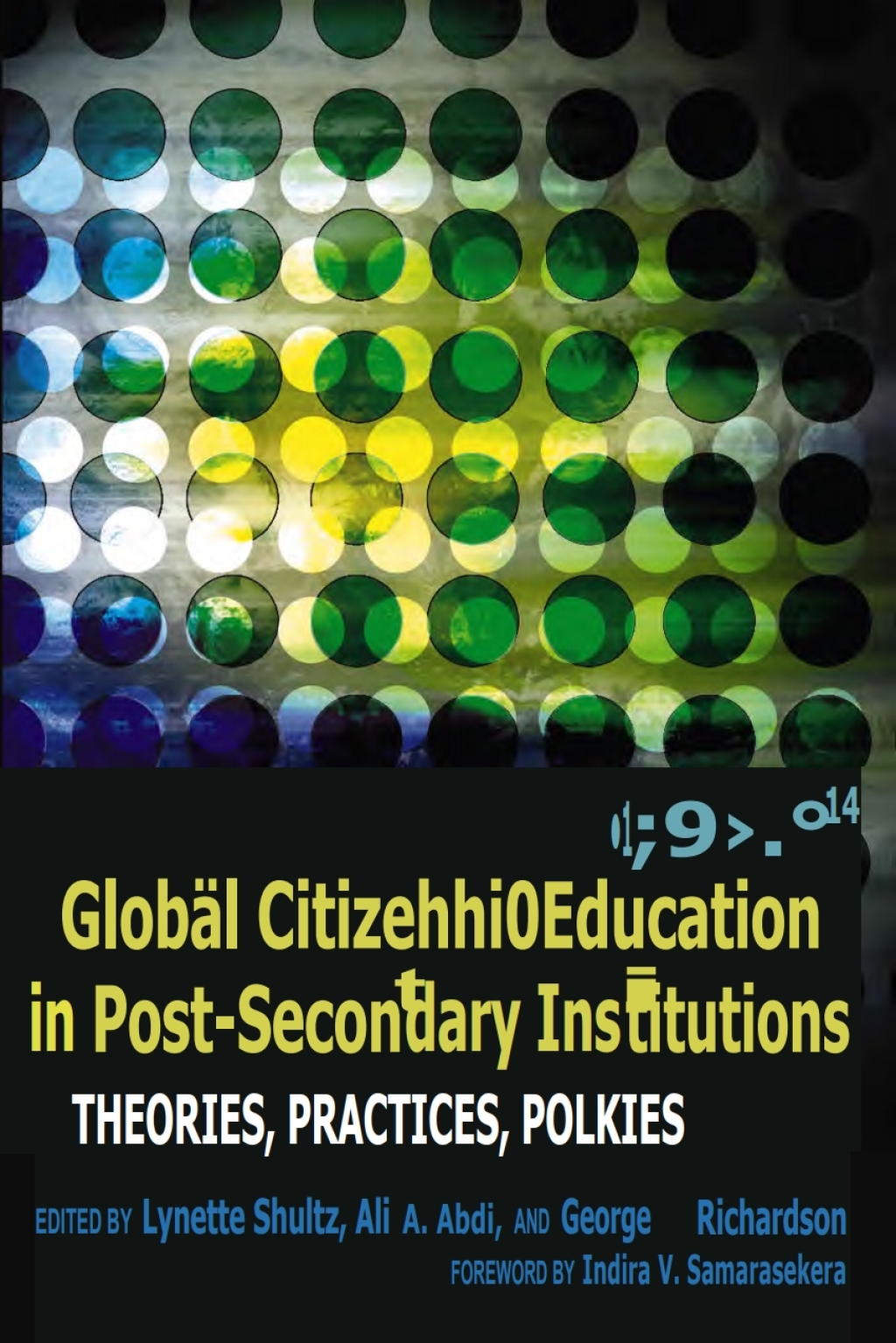 Global Citizenship Education in Post-Secondary Institutions Theories, Practices, Policies- Foreword by Indira V. Samarasekera 1st Edition