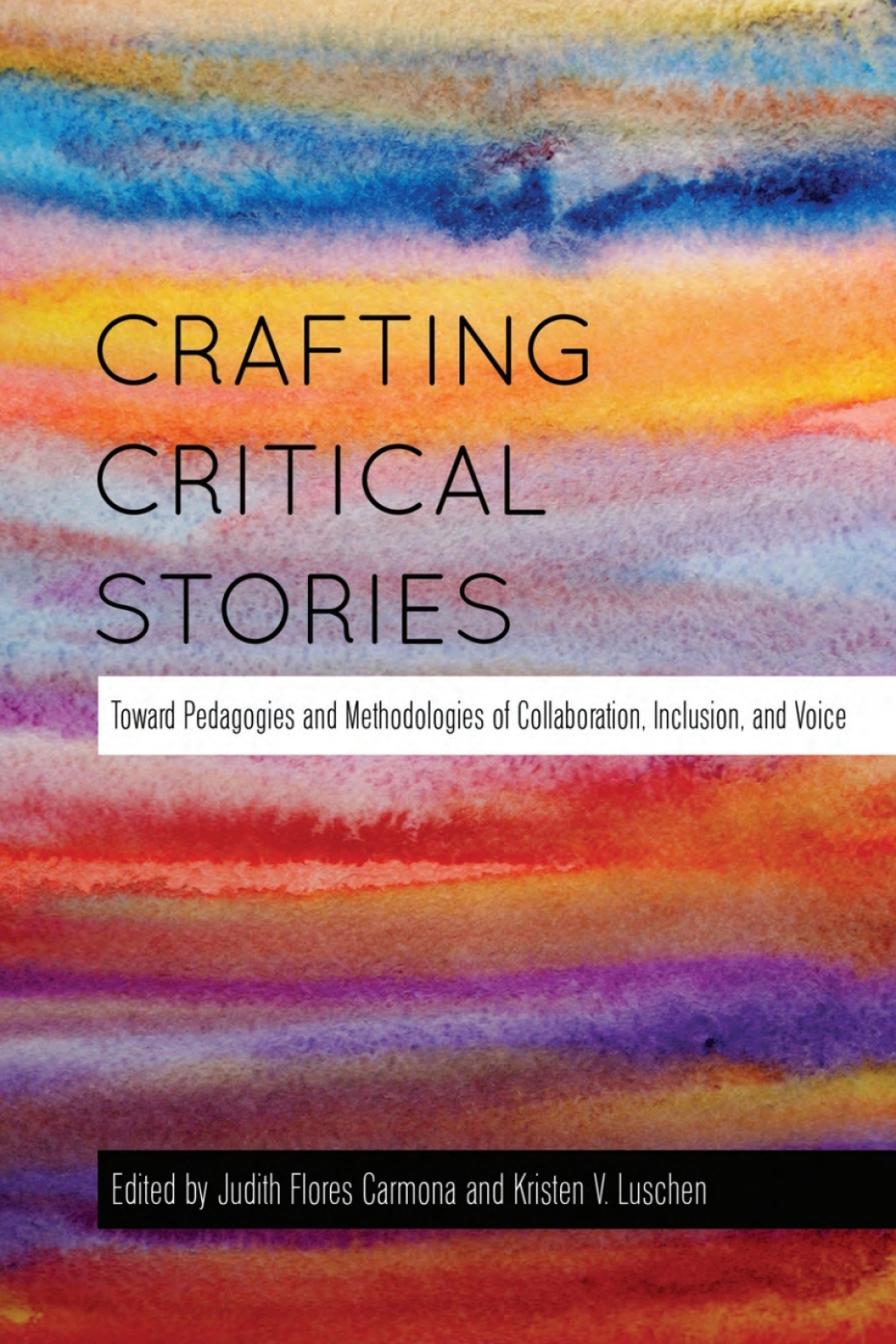Crafting Critical Stories Toward Pedagogies and Methodologies of Collaboration, Inclusion, and Voice 1st Edition