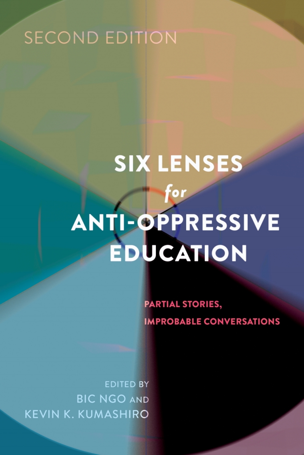 Six Lenses for Anti-Oppressive Education Partial Stories, Improbable Conversations (Second Edition) 2nd Edition