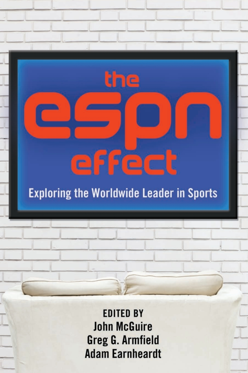 The ESPN Effect Exploring the Worldwide Leader in Sports 1st Edition