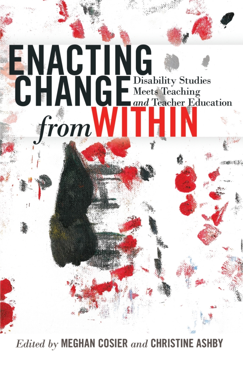 Enacting Change from Within Disability Studies Meets Teaching and Teacher Education 1st Edition