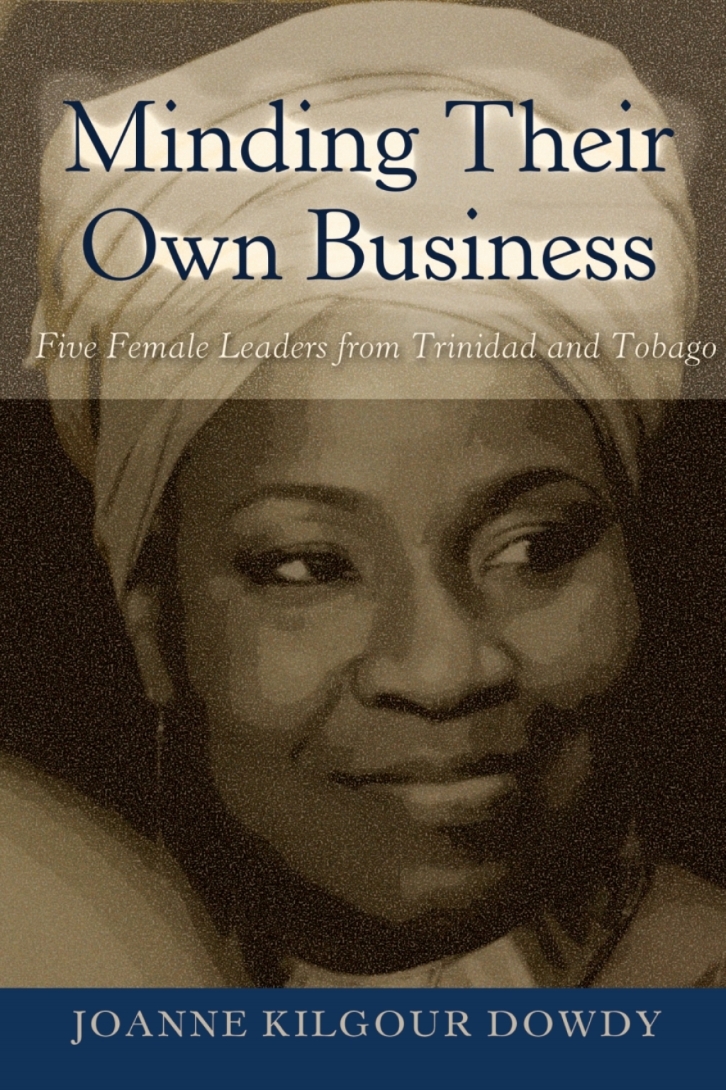 Minding Their Own Business Five Female Leaders from Trinidad and Tobago 1st Edition