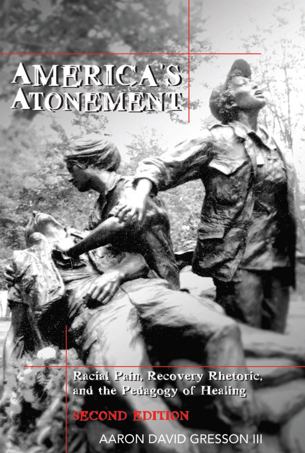 America's Atonement Racial Pain, Recovery Rhetoric, and the Pedagogy of Healing -- 2nd Edition 2nd Edition