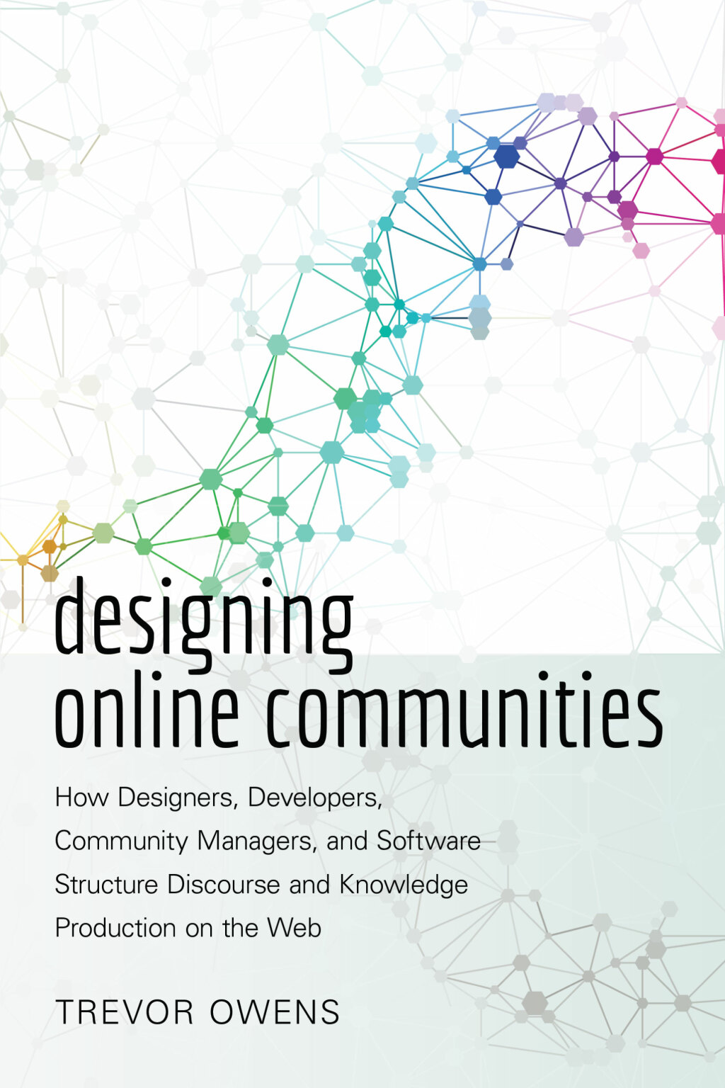 Designing Online Communities How Designers, Developers, Community Managers, and Software Structure Discourse and Knowledge Production on the Web 1st Edition