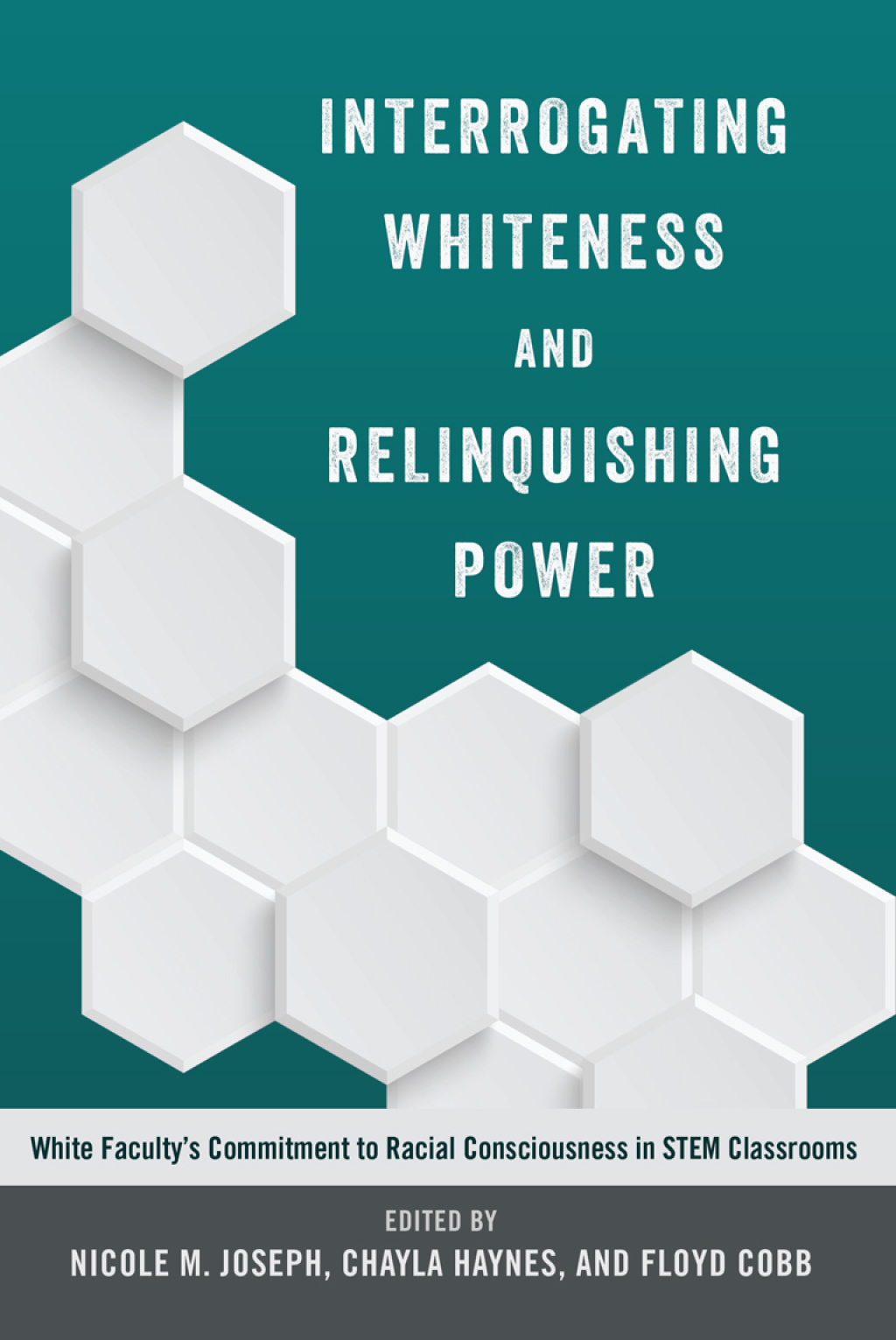 Interrogating Whiteness and Relinquishing Power White FacultyÃ¢â‚¬Å¡Ãƒâ€žÃƒÂ¶Ã¢Ë†Å¡Ãƒâ€˜Ã¢Ë†Å¡Ã‚Â¥s Commitment to Racial Consciousness in STEM Classrooms 1st Edition