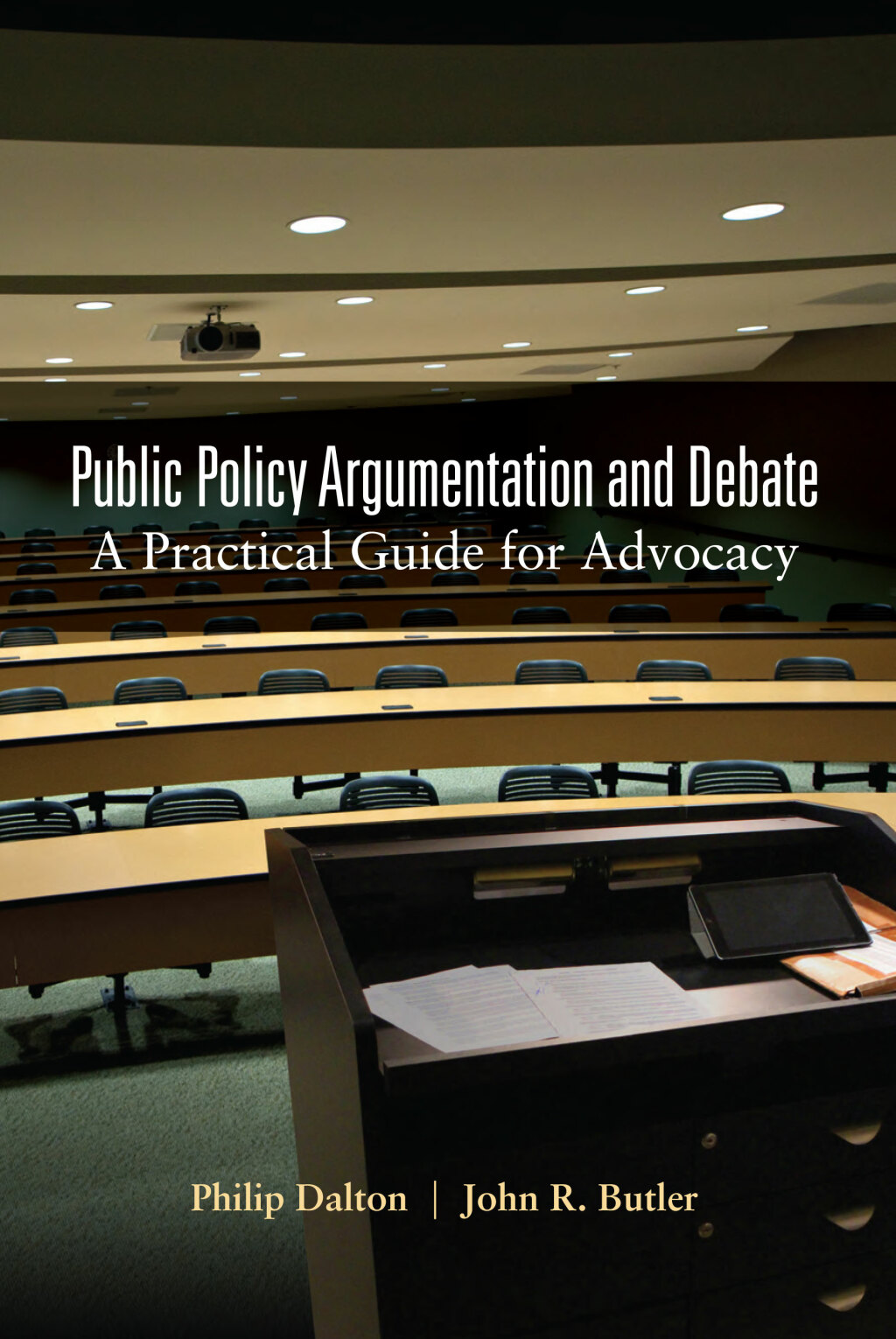Public Policy Argumentation and Debate A Practical Guide for Advocacy 1st Edition