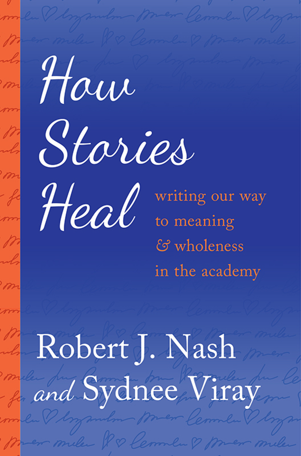 How Stories Heal Writing our Way to Meaning and Wholeness in the Academy 1st Edition