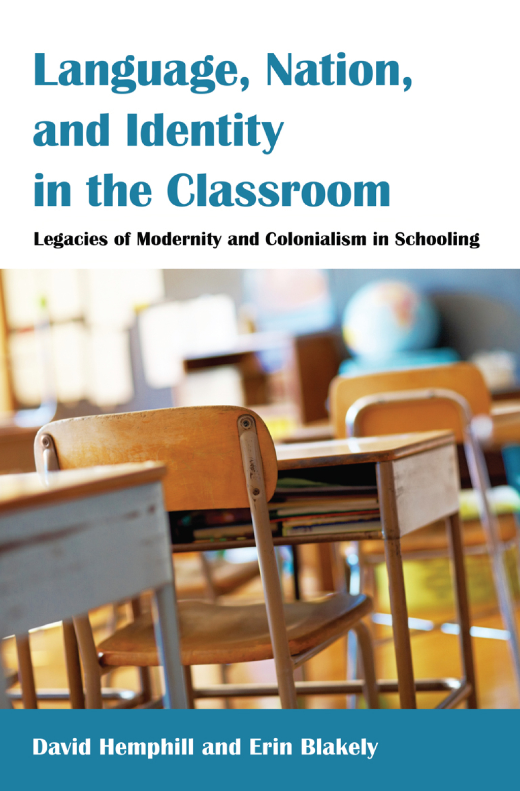 Language, Nation, and Identity in the Classroom Legacies of Modernity and Colonialism in Schooling 1st Edition
