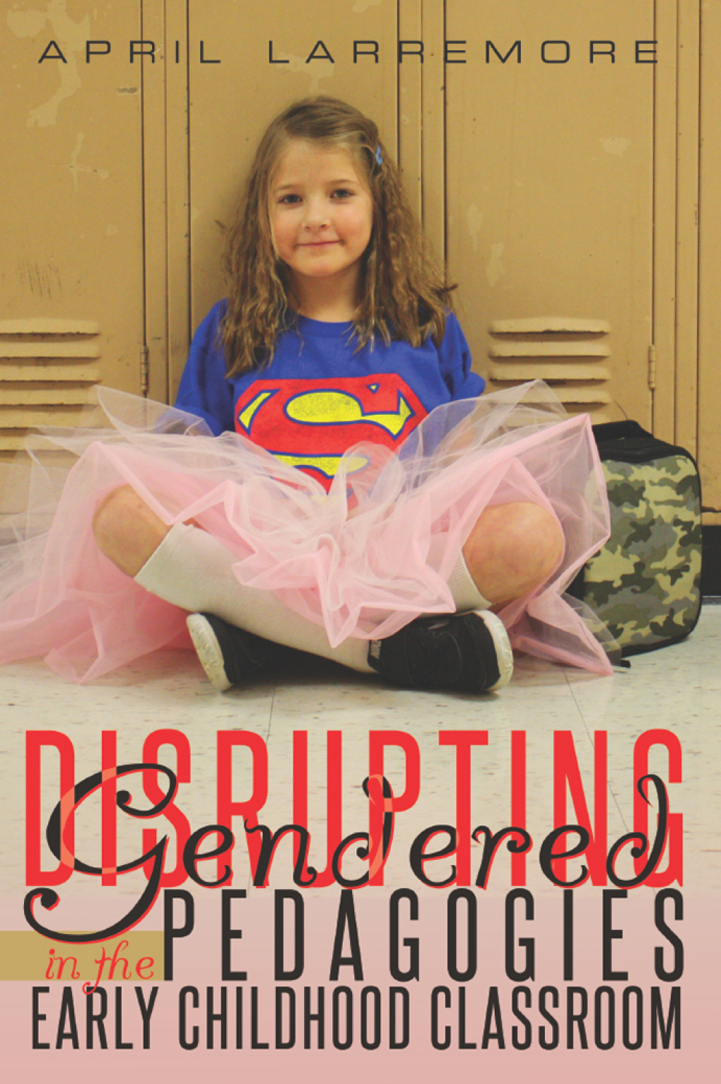 Disrupting Gendered Pedagogies in the Early Childhood Classroom 1st Edition