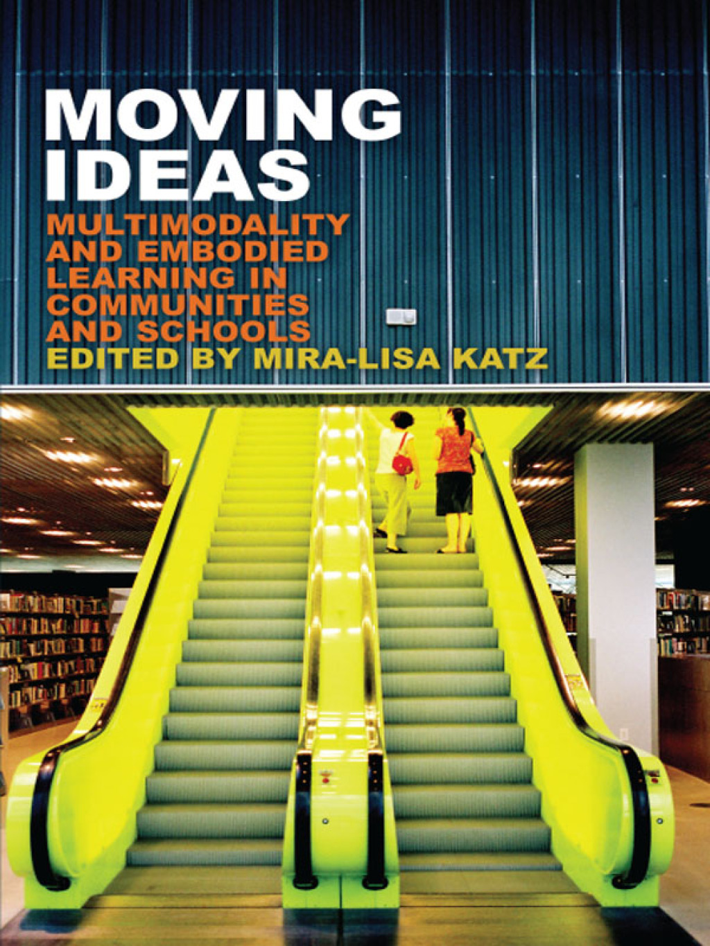 Moving Ideas Multimodality and Embodied Learning in Communities and Schools 1st Edition