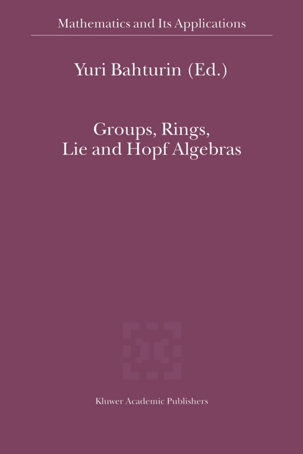 Groups, Rings, Lie and Hopf Algebras 1st Edition