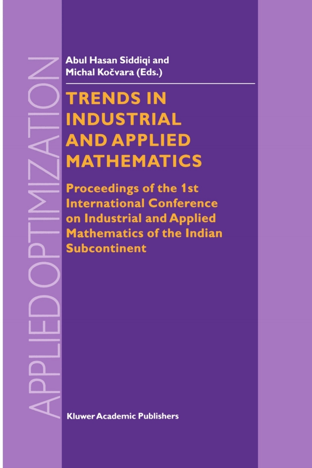 Trends in Industrial and Applied Mathematics Proceedings of the 1st International Conference on Industrial and Applied Mathematics of the Indian Subcontinent 1st Edition