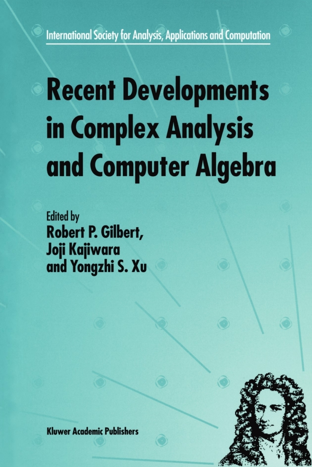 Recent Developments in Complex Analysis and Computer Algebra This conference was supported by the National Science Foundation through Grant INT-9603029 and the Japan Society for the Promotion of Science through Grant MTCS-134 1st Edition