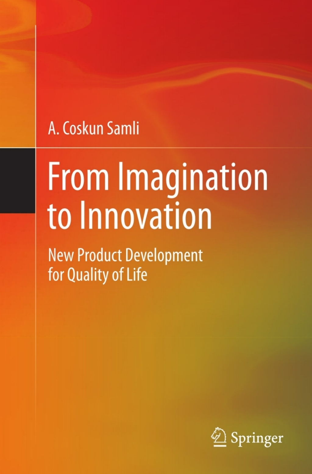 From Imagination to Innovation New Product Development for Quality of Life 