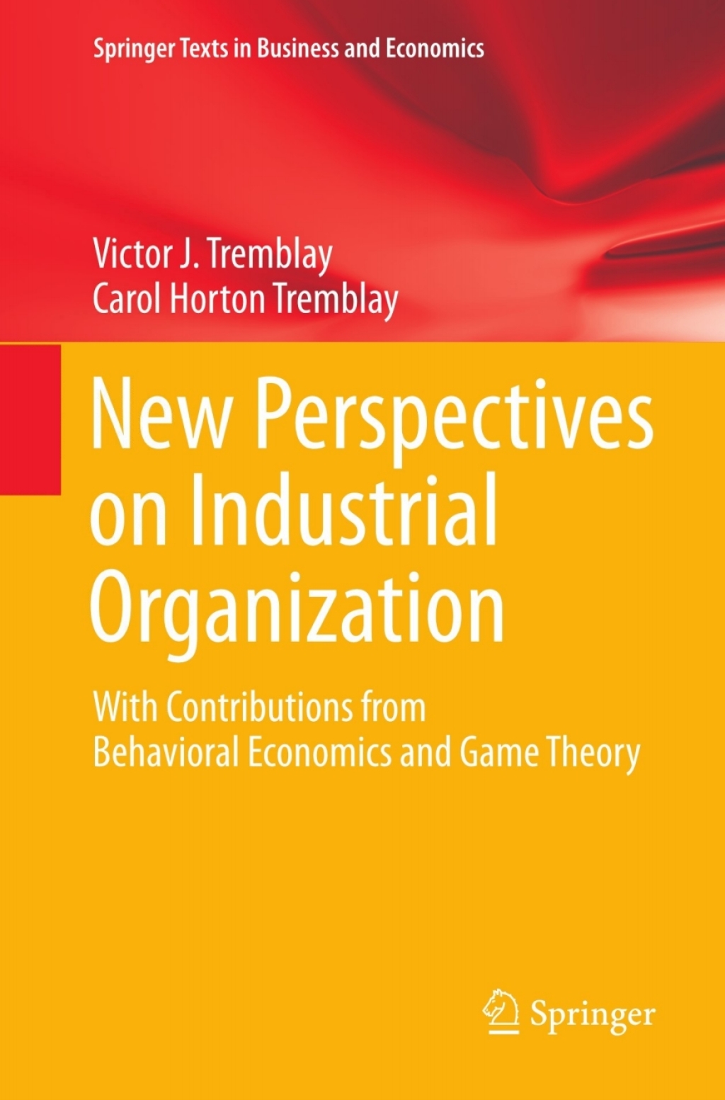New Perspectives on Industrial Organization With Contributions from Behavioral Economics and Game Theory 