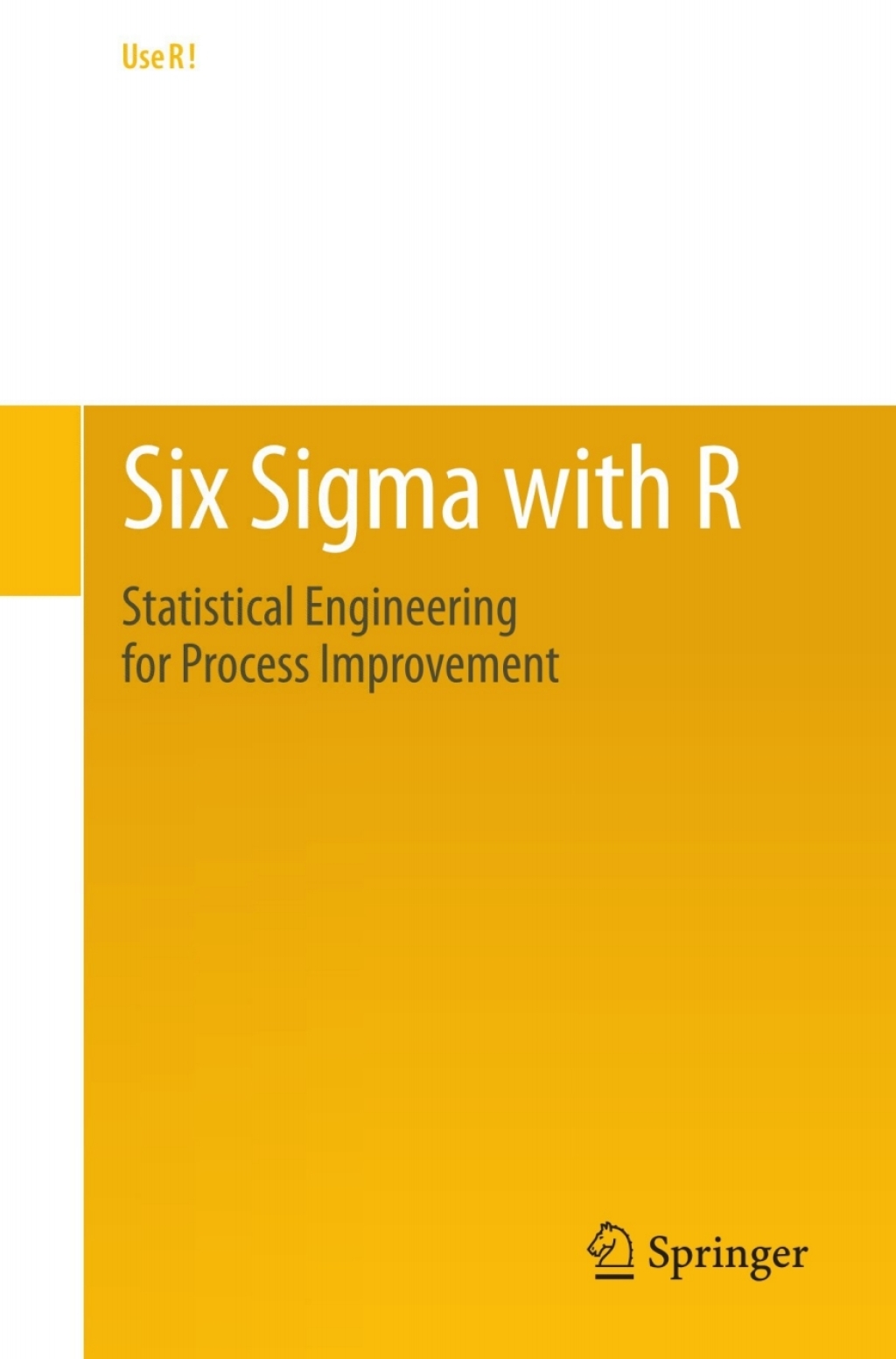 Six Sigma with R Statistical Engineering for Process Improvement 