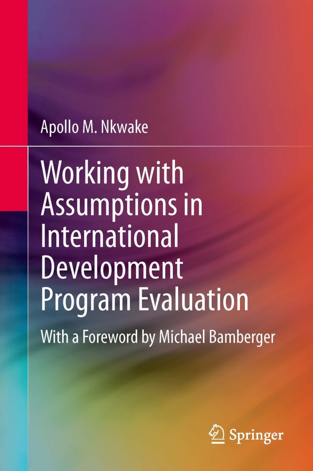 Working with Assumptions in International Development Program Evaluation With a Foreword by Michael Bamberger 