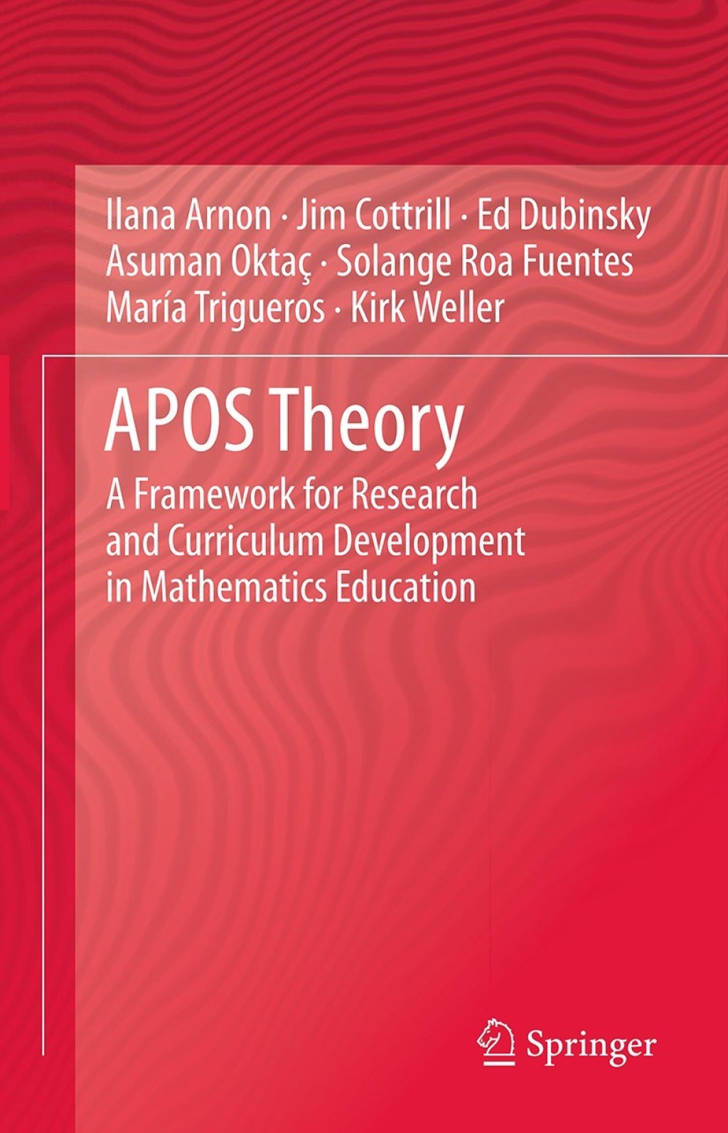 APOS Theory A Framework for Research and Curriculum Development in Mathematics Education 