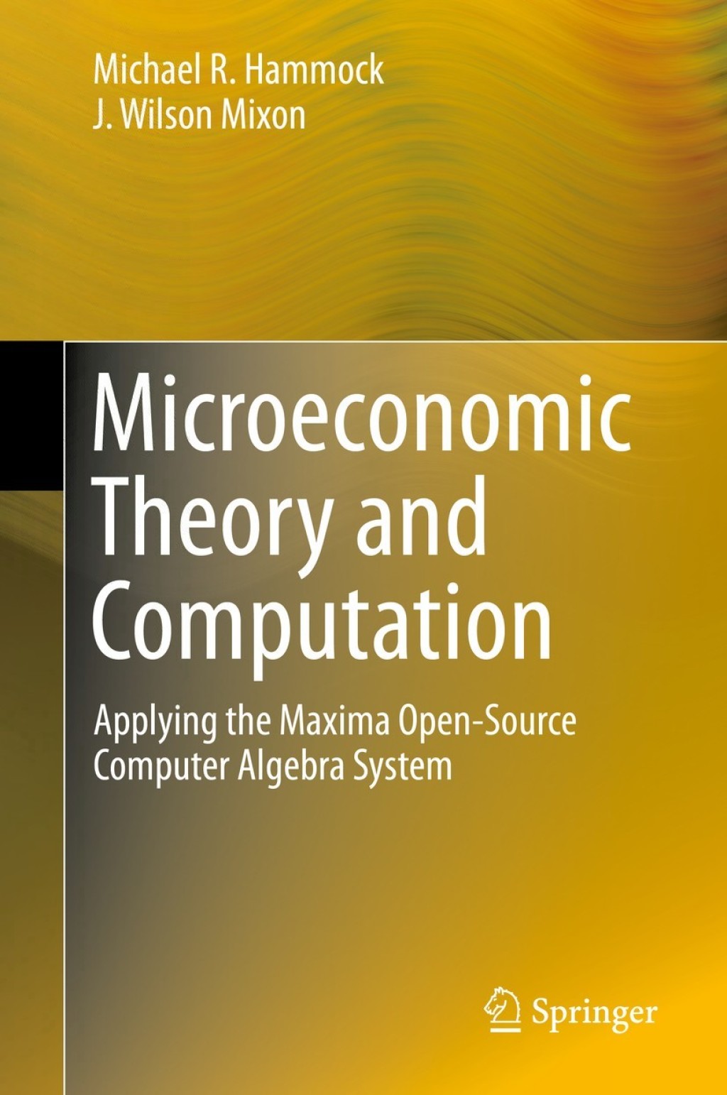Microeconomic Theory and Computation Applying the Maxima Open-Source Computer Algebra System 