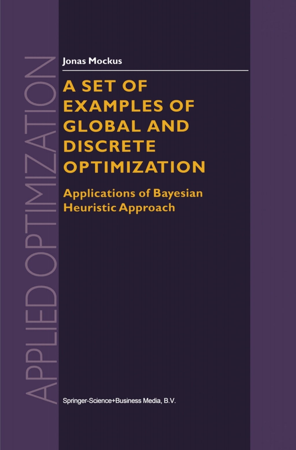 A Set of Examples of Global and Discrete Optimization Applications of Bayesian Heuristic Approach 