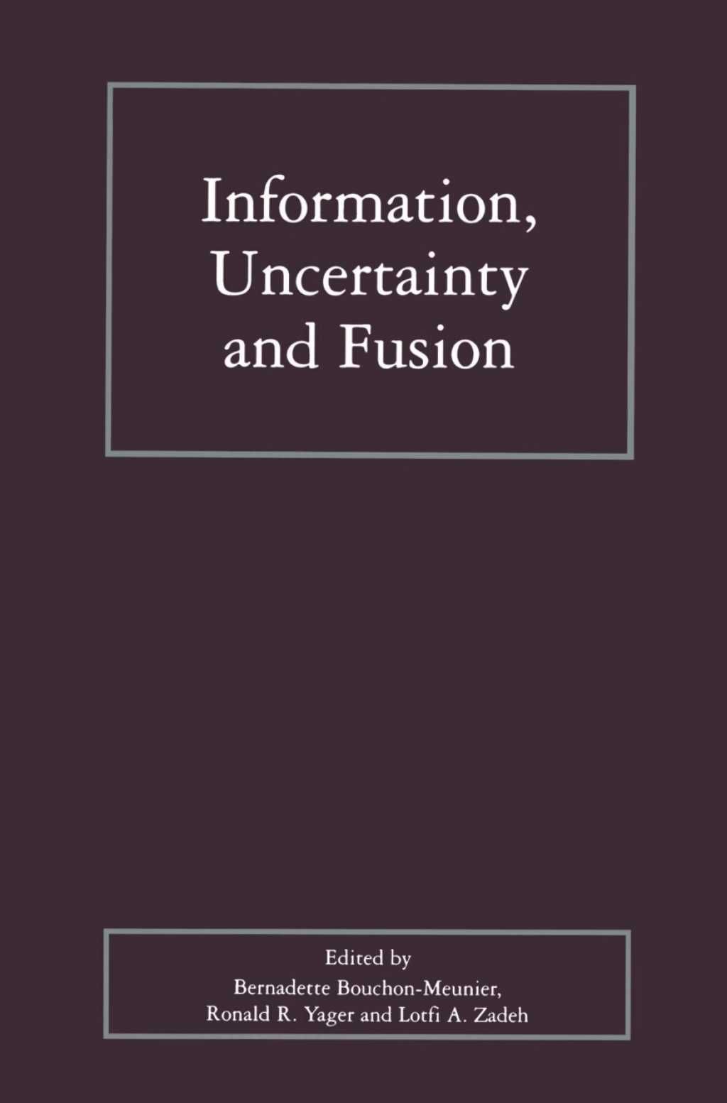 Information, Uncertainty and Fusion 1st Edition