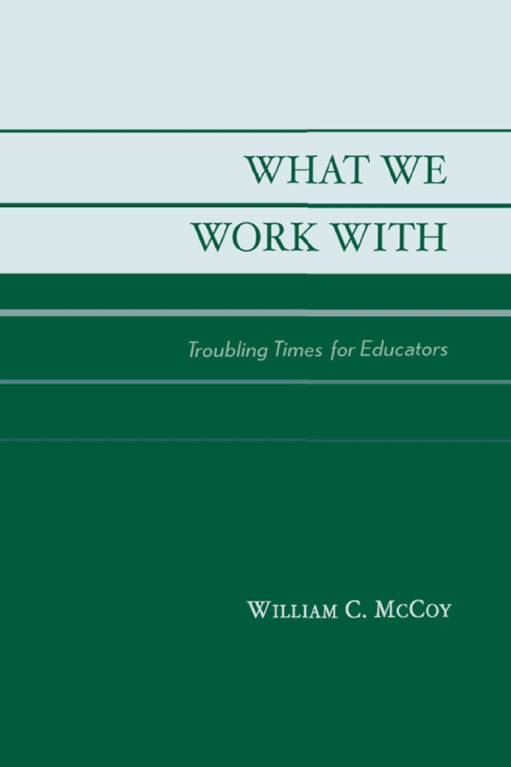 What We Work With Troubling Times for Educators 