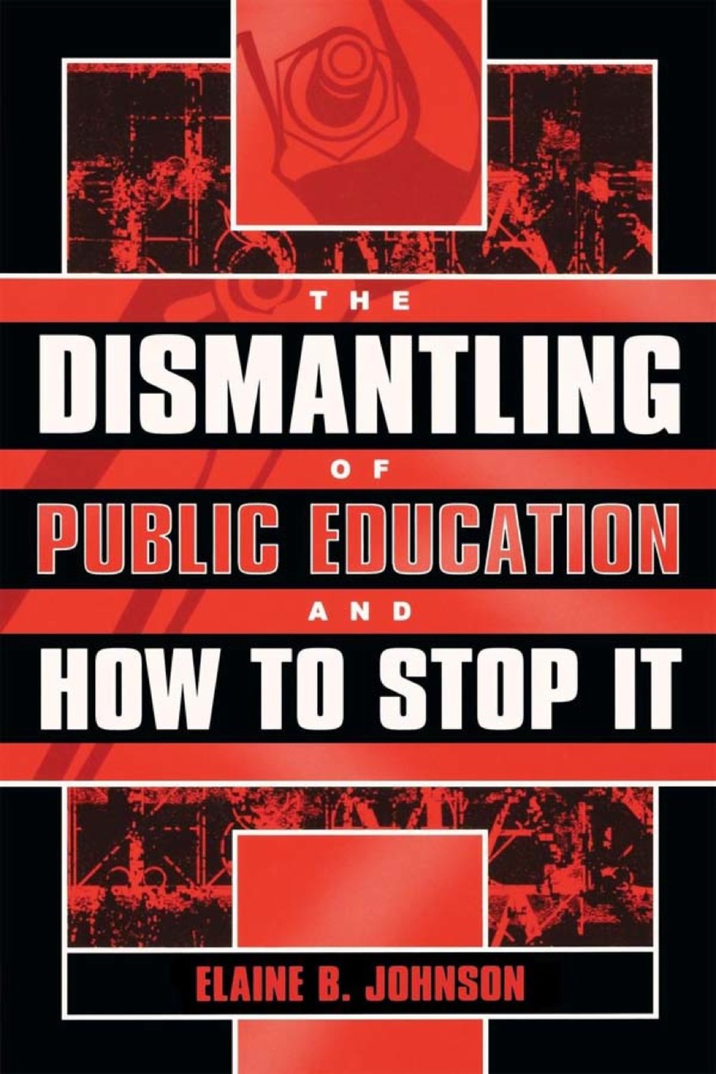 The Dismantling of Public Education and How to Stop It 