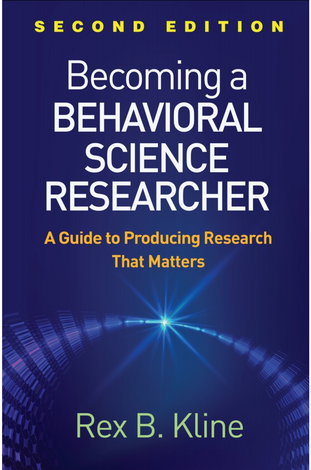 Becoming a Behavioral Science Researcher A Guide to Producing Research That Matters 2nd Edition