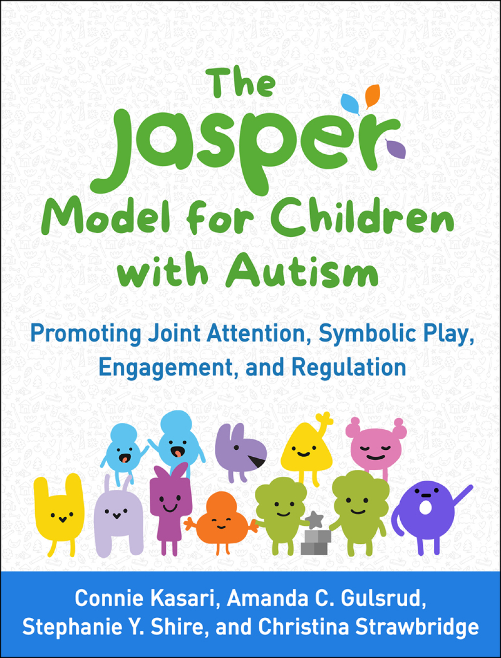 The JASPER Model for Children with Autism Promoting Joint Attention, Symbolic Play, Engagement, and Regulation 