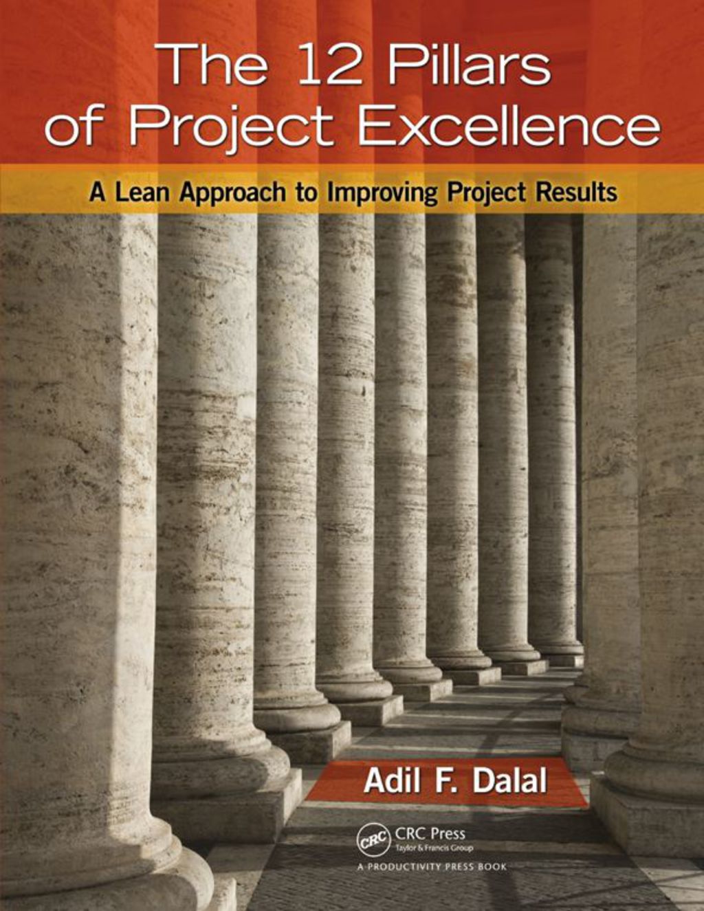 The 12 Pillars of Project Excellence A Lean Approach to Improving Project Results 1st Edition