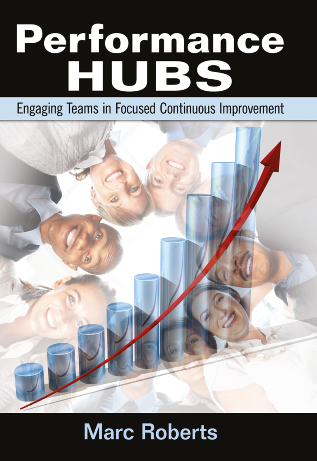 Performance Hubs Engaging Teams in Focused Continuous Improvement 1st Edition