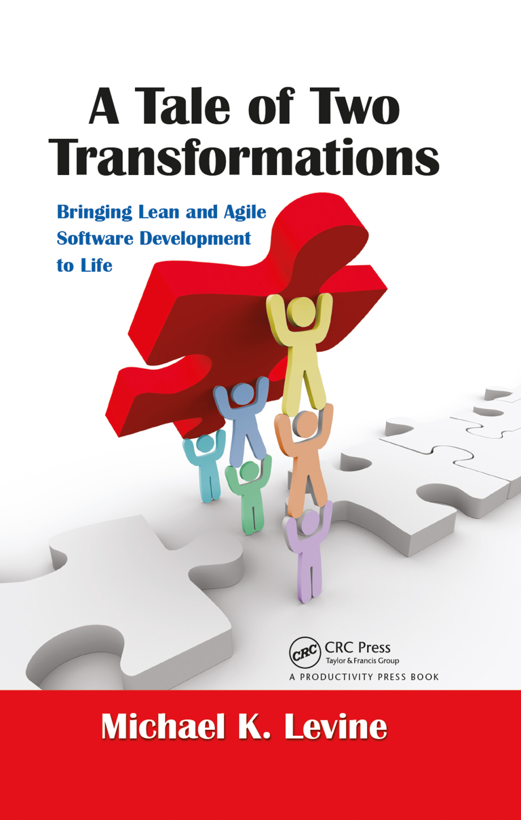 A Tale of Two Transformations Bringing Lean and Agile Software Development to Life 1st Edition