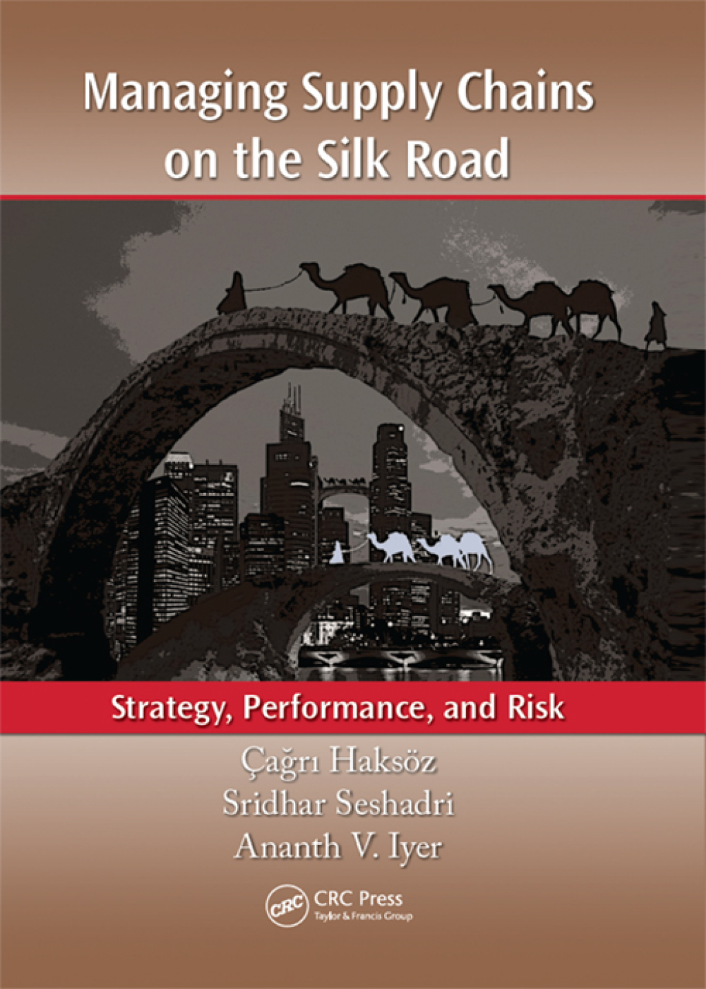 Managing Supply Chains on the Silk Road Strategy, Performance, and Risk 1st Edition