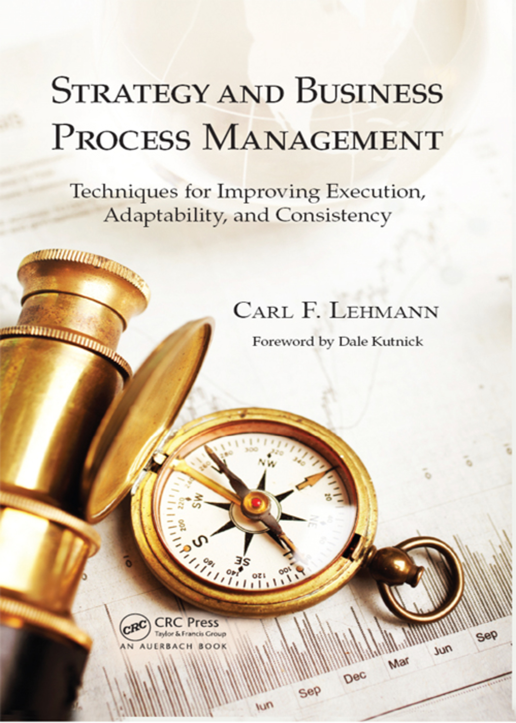 Strategy and Business Process Management Techniques for Improving Execution, Adaptability, and Consistency 1st Edition