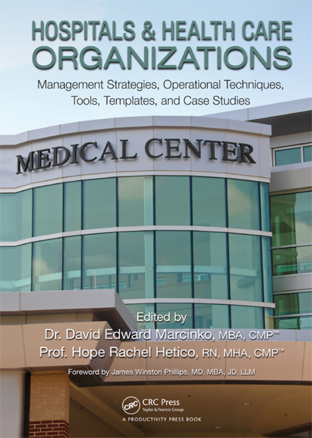 Hospitals & Health Care Organizations Management Strategies, Operational Techniques, Tools, Templates, and Case Studies 1st Edition