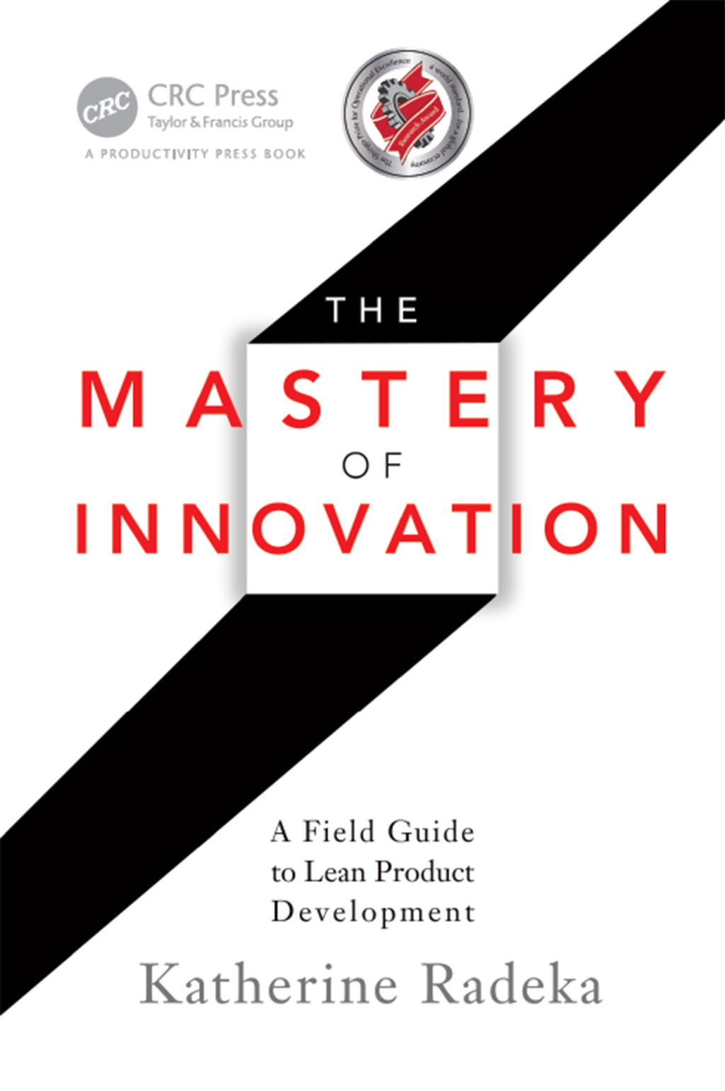 The Mastery of Innovation A Field Guide to Lean Product Development 1st Edition