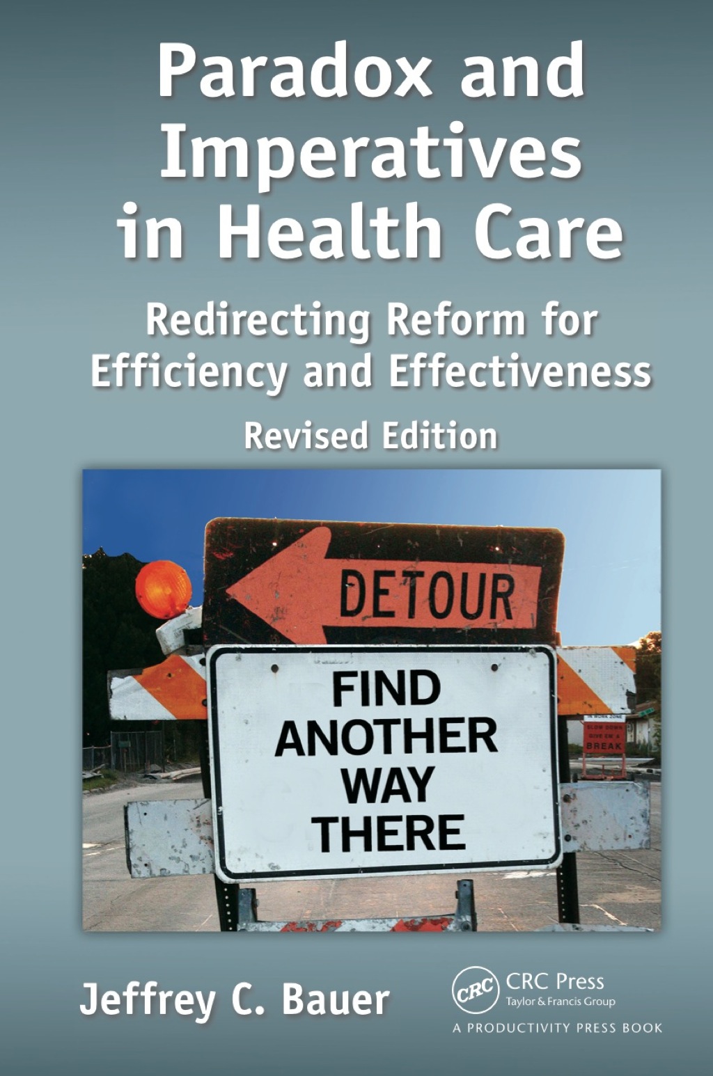Paradox and Imperatives in Health Care Redirecting Reform for Efficiency and Effectiveness, Revised Edition 2nd Edition