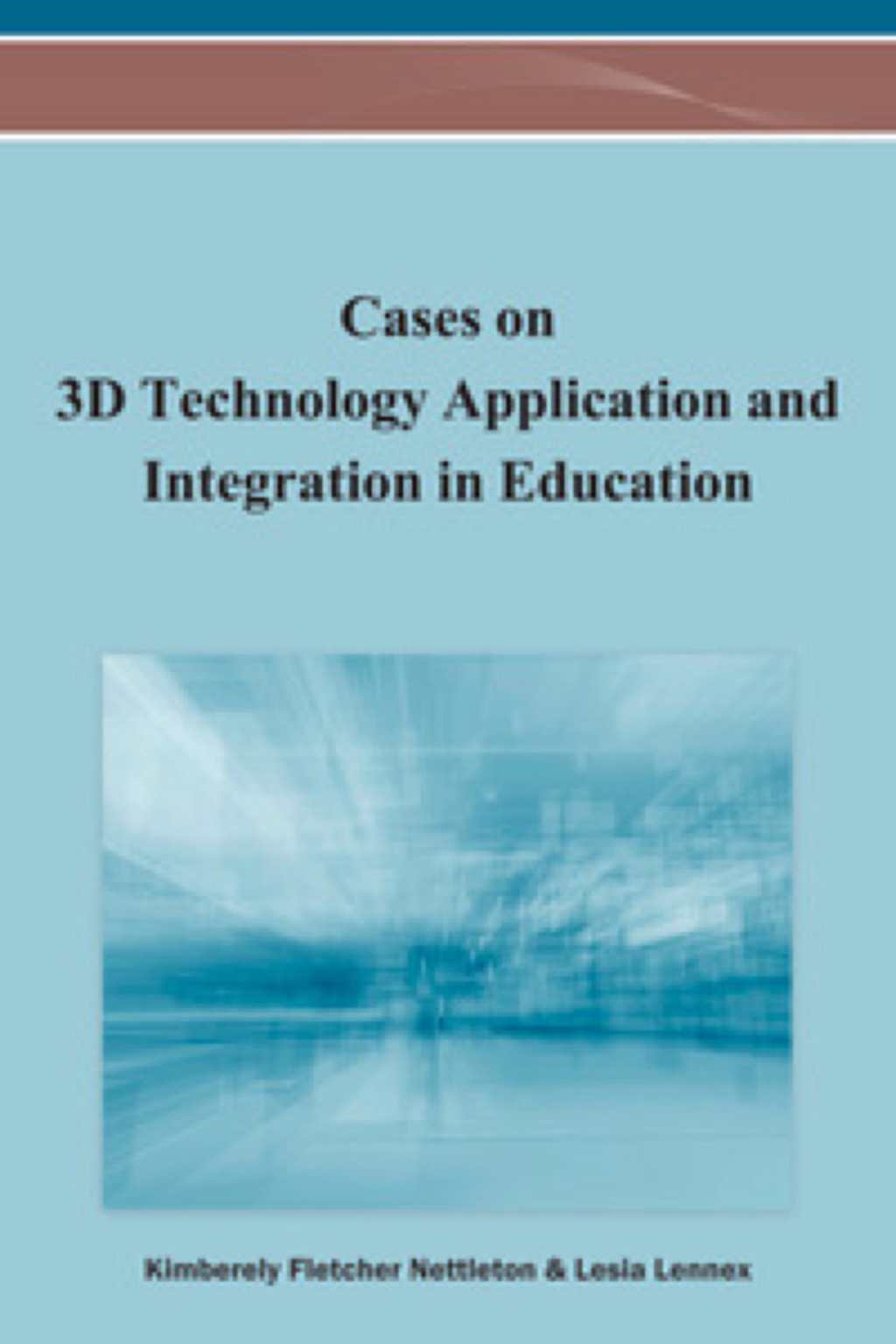 Cases on 3D Technology Application and Integration in Education 