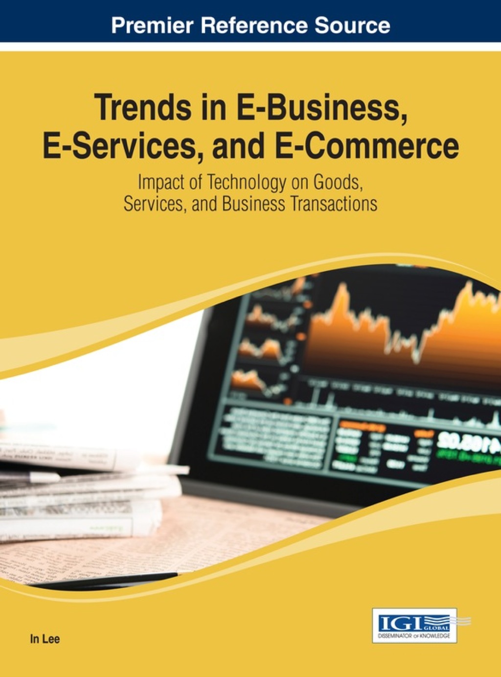 Trends in E-Business, E-Services, and E-Commerce: Impact of Technology on Goods, Services, and Business Transactions 1st Edition