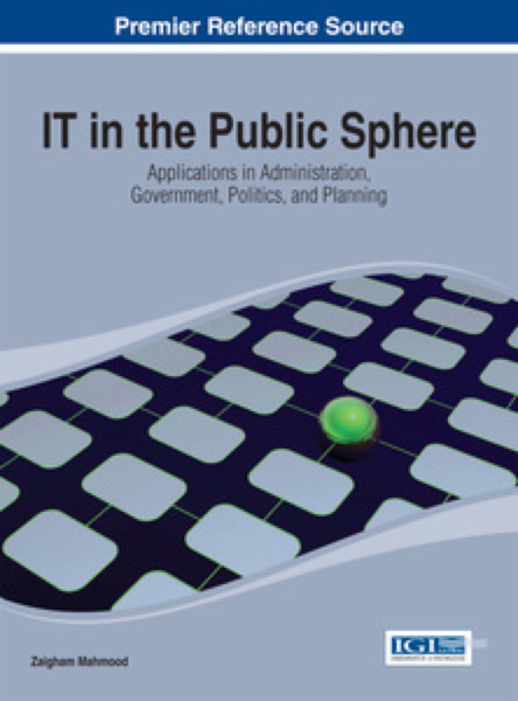 IT in the Public Sphere: Applications in Administration, Government, Politics, and Planning Applications in Administration, Government, Politics, and Planning 