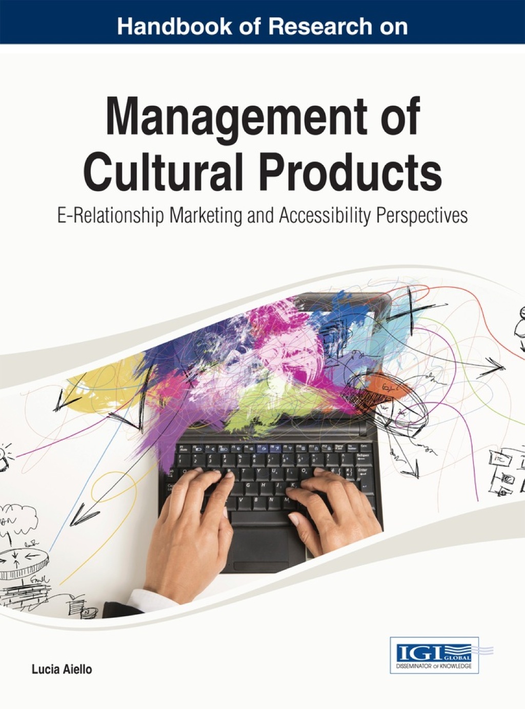 Handbook of Research on Management of Cultural Products: E-Relationship Marketing and Accessibility Perspectives 1st Edition